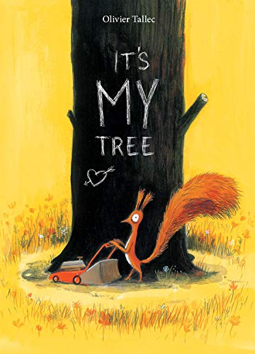 Front cover image of It's My Tree of a red squirrel cutting the grass with this lawnmower around his black tree with the words It's My Tree with a heart with an arrow carved into it.