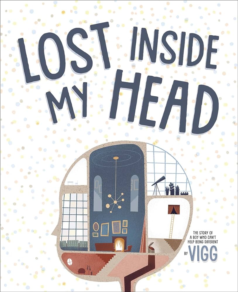 Front cover image of Lost Inside My Head of the outline of a person's head and various rooms inside it surrounded by multiple colours of dots